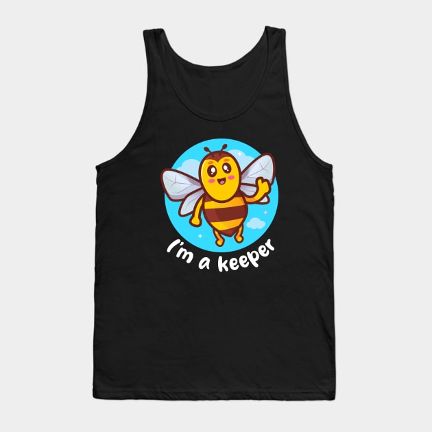 I'm a keeper honeybee (on dark colors) Tank Top by Messy Nessie